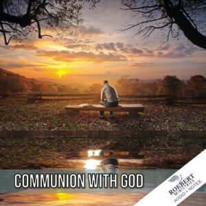 Communion with God - Wonderful results of communion with the Holy Spirit - Study 1 B - Audio + Sermon Notes