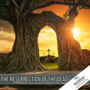 The Resurrection of the dead  - Audio + Sermon Notes