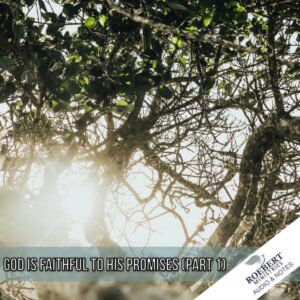 God is Faithful to His promises (Part 1)  - Audio + Sermon Notes