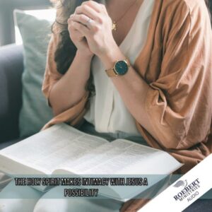 The Holy Spirit makes intimacy with Jesus a possibility - Audio