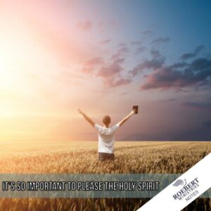 It's so important to please the Holy Spirit  - Sermon Notes