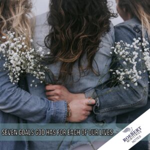 Seven goals God has for each of our lives - Sermon Notes