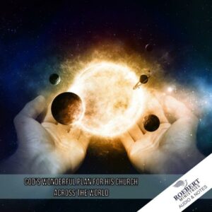 God's wonderful plan for His church across the earth  - Audio + Sermon Notes