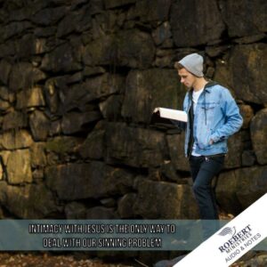 Intimacy with Jesus is the only way to deal with our sinning problem - Audio + Sermon Notes