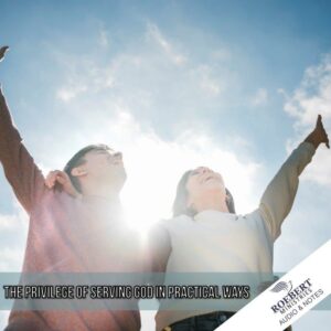 The privilege of serving God in practical ways - Audio + Sermon Notes