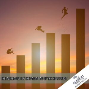 The increasing of the anointing of the Holy Spirit - Audio + Sermon Notes