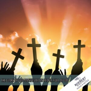 The glory of God manifested in people full of God - Audio + Sermon Notes