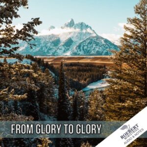 From Glory to Glory - Audio + Sermon Notes