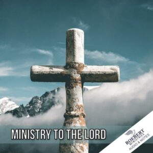 Ministry to the Lord - Audio + Sermon Notes