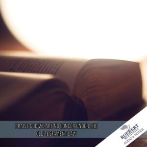 Praise God we are no longer under the Old Testament law - Audio + Sermon Notes