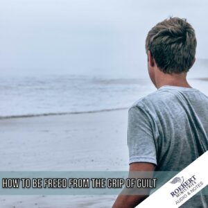 How to be freed from the grip of guilt - Audio + Sermon Notes