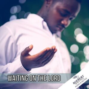 Waiting on the Lord - Audio + Sermon Notes