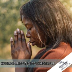 How serious are you about your Christian life - Audio + Sermon Notes