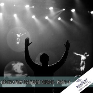 Life in a New Testament Church (Part 1-3) - Audio + Sermon Notes