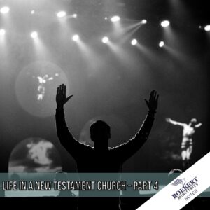 Life in a New Testament church (Part 4) - Sermon Notes