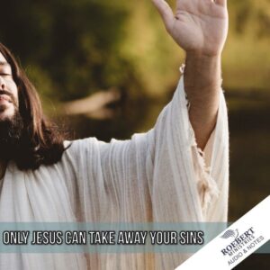 Only Jesus can take away your sins - Audio + Sermon Notes