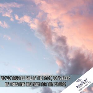 We've trusted God in the past, let's keep on trusting Him now and for the future - Audio + Sermon Notes