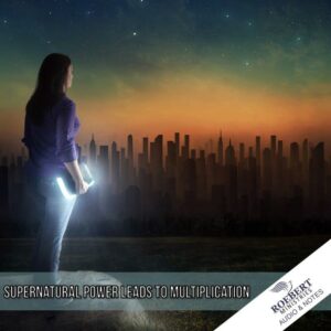 Supernatural power leads to multiplication - Audio + Sermon Notes