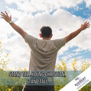Stand tall young Christian, stand tall - Audio + Sermon Notes